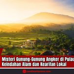 Doc. Ilustrasi Gunung dan Kawasan Perdesaan di Pulau Jawa – Lanskap perbukitan dan pemukiman di kaki gunung saat matahari terbit, menggambarkan harmoni antara keindahan alam dan kehidupan masyarakat lokal. Sejumlah gunung di Pulau Jawa tidak hanya menjadi destinasi pendakian favorit, tetapi juga menyimpan kisah mistis yang tumbuh dalam kearifan budaya setempat. (Doc: sandiwartanews.com).