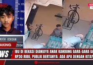 Doc. Kasus kekerasan yang dilakukan anak terhadap ibu kandungnya di Bekasi. Motifnya diduga karena uang sejumlah Rp30.000. Gambar menampilkan foto pelaku dan cuplikan rekaman CCTV. Kasus ini memicu pertanyaan publik tentang kondisi sosial saat ini. (Doc: SandiWartaNews.com).