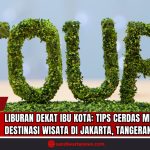 Doc. Ilustrasi berita menampilkan suasana liburan yang ceria dengan elemen tulisan "TOUR" dari tanaman hias sebagai simbol wisata ramah lingkungan, disertai sosok wisatawan muda yang tersenyum dengan perlengkapan traveling. Visual ini menggambarkan semangat eksplorasi destinasi lokal yang dekat dari ibu kota, mencerminkan gaya liburan hemat, cerdas, dan menyenangkan di wilayah Jakarta, Tangerang, dan Banten. (Ilustrasi: SandiWartaNesw).