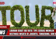 Doc. Ilustrasi berita menampilkan suasana liburan yang ceria dengan elemen tulisan "TOUR" dari tanaman hias sebagai simbol wisata ramah lingkungan, disertai sosok wisatawan muda yang tersenyum dengan perlengkapan traveling. Visual ini menggambarkan semangat eksplorasi destinasi lokal yang dekat dari ibu kota, mencerminkan gaya liburan hemat, cerdas, dan menyenangkan di wilayah Jakarta, Tangerang, dan Banten. (Ilustrasi: SandiWartaNesw).