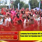 Lampung Barat Rayakan HUT ke-34 dengan Pawai Adat Tari Nyambai dan Pesta Sekura