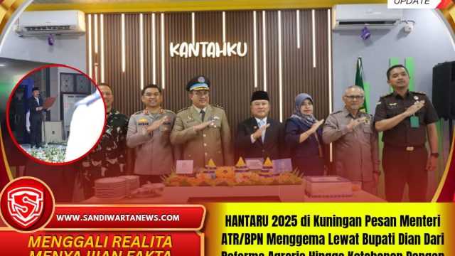 HANTARU 2025 di Kuningan Pesan Menteri ATR/BPN Menggema Lewat Bupati Dian Dari Reforma Agraria Hingga Ketahanan Pangan