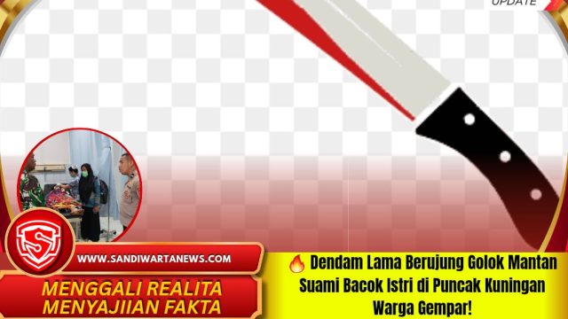 Dendam Lama Berujung Golok Mantan Suami Bacok Istri di Puncak Kuningan Warga Gempar!