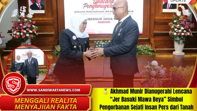 🏅 Akhmad Munir Dianugerahi Lencana “Jer Basuki Mawa Beya” Simbol Pengorbanan Sejati Insan Pers dari Tanah Jawa Timur