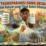 Transparansi Dana Desa: Hak Rakyat yang Tidak Boleh Dibatasi
