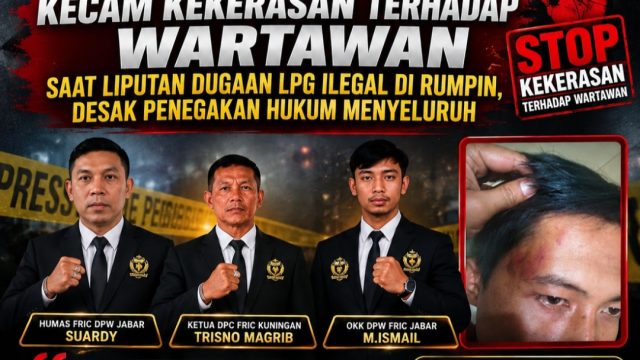 FRIC DPW Jabar  Kecam Kekerasan terhadap Wartawan saat Liputan Dugaan LPG Ilegal di Rumpin, Desak Penegakan Hukum Menyeluruh